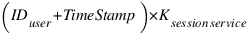 (ID_user + TimeStamp)*K_{session service}